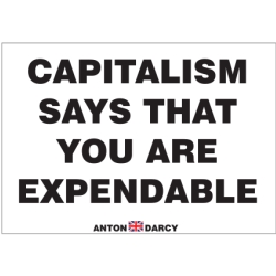 CAPITALISM-SAYS-THAT-YOU-ARE-EXPENDABLE-BOW-H.jpg