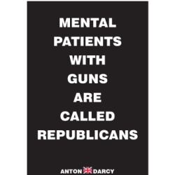 MENTAL-PATIENTS-WITH-GUNS-ARE-CALLED-REPUBLICANS-WOB.jpg
