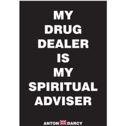 MY-DRUG-DEALER-IS-MY-SPIRITUAL-ADVISER-WOB.jpg