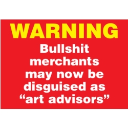 warning-bullshit-merchants-art-advisers.jpg