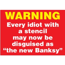 warning-every-idiot-new-banksy.jpg